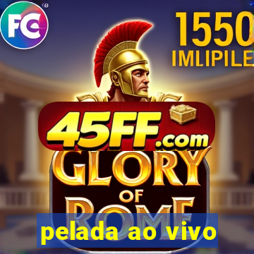 pelada ao vivo